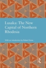 Lusaka: The New Capital of Northern Rhodesia - Book