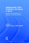 Safeguarding, Child Protection and Abuse in Sport : International Perspectives in Research, Policy and Practice - Book