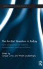 The Kurdish Question in Turkey : New Perspectives on Violence, Representation and Reconciliation - Book