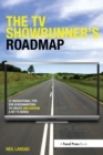 The TV Showrunner's Roadmap : 21 Navigational Tips for Screenwriters to Create and Sustain a Hit TV Series - Book