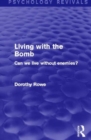 Living with the Bomb : Can We Live Without Enemies? - Book