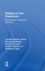 Religion in the Classroom : Dilemmas for Democratic Education - Book
