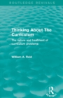 Thinking About The Curriculum (Routledge Revivals) : The nature and treatment of curriculum problems - Book