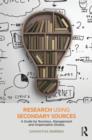 Research using Secondary Sources : A guide for Business, Management and Organization Studies - Book