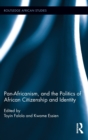 Pan-Africanism, and the Politics of African Citizenship and Identity - Book