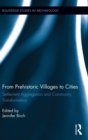 From Prehistoric Villages to Cities : Settlement Aggregation and Community Transformation - Book