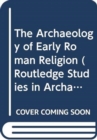 The Archaeology of Early Roman Religion - Book