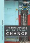 The Spacemaker's Guide to Big Change : Design and Improvisation in Development Practice - Book