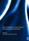 New Directions in Social Theory, Education and Embodiment - Book