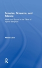 Sonatas, Screams, and Silence : Music and Sound in the Films of Ingmar Bergman - Book
