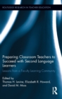 Preparing Classroom Teachers to Succeed with Second Language Learners : Lessons from a Faculty Learning Community - Book