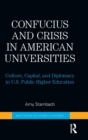 Confucius and Crisis in American Universities : Culture, Capital, and Diplomacy in U.S. Public Higher Education - Book