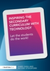 Inspiring the Secondary Curriculum with Technology : Let the students do the work! - Book