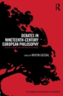 Debates in Nineteenth-Century European Philosophy : Essential Readings and Contemporary Responses - Book