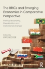 The BRICs and Emerging Economies in Comparative Perspective : Political Economy, Liberalisation and Institutional Change - Book