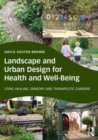 Landscape and Urban Design for Health and Well-Being : Using Healing, Sensory and Therapeutic Gardens - Book