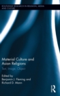 Material Culture and Asian Religions : Text, Image, Object - Book