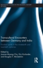Transcultural Encounters between Germany and India : Kindred Spirits in the 19th and 20th Centuries - Book