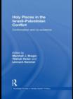 Holy Places in the Israeli-Palestinian Conflict : Confrontation and Co-existence - Book
