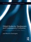 Global Modernity, Development, and Contemporary Civilization : Towards a Renewal of Critical Theory - Book