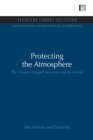 Protecting the Atmosphere : The Climate Change Convention and its context - Book
