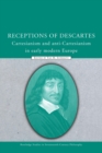 Receptions of Descartes : Cartesianism and Anti-Cartesianism in Early Modern Europe - Book