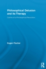 Philosophical Delusion and its Therapy : Outline of a Philosophical Revolution - Book