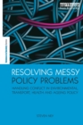 Resolving Messy Policy Problems : Handling Conflict in Environmental, Transport, Health and Ageing Policy - Book