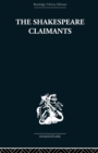 The Shakespeare Claimants : A Critical Survey of the Four Principal Theories concerning the Authorship of the Shakespearean Plays - Book