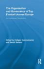 The Organisation and Governance of Top Football Across Europe : An Institutional Perspective - Book