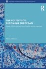 The Politics of Becoming European : A study of Polish and Baltic Post-Cold War security imaginaries - Book