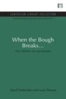 When the Bough Breaks... : Our children, our environment - Book