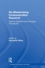 De-Westernizing Communication Research : Altering Questions and Changing Frameworks - Book