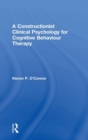 A Constructionist Clinical Psychology for Cognitive Behaviour Therapy - Book