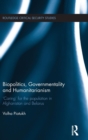Biopolitics, Governmentality and Humanitarianism : 'Caring' for the Population in Afghanistan and Belarus - Book