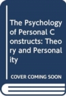 The Psychology of Personal Constructs : Volume 1. Theory and Personality - Book