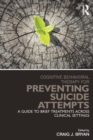 Cognitive Behavioral Therapy for Preventing Suicide Attempts : A Guide to Brief Treatments Across Clinical Settings - Book