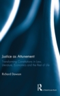 Justice as Attunement : Transforming Constitutions in Law, Literature, Economics and the Rest of Life - Book