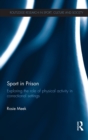 Sport in Prison : Exploring the Role of Physical Activity in Correctional Settings - Book