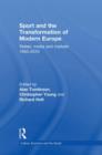 Sport and the Transformation of Modern Europe : States, media and markets 1950-2010 - Book
