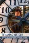 Remaking History : The Past in Contemporary Historical Fictions - Book