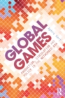 Global Games : Production, Circulation and Policy in the Networked Era - Book