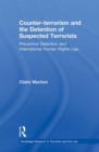 Counter-terrorism and the Detention of Suspected Terrorists : Preventive Detention and International Human Rights Law - Book