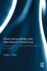Moral Accountability and International Criminal Law : Holding Agents of Atrocity Accountable to the World - Book