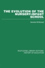 The Evolution of the Nursery-Infant School : A History of Infant Education in Britiain, 1800-1970 - Book