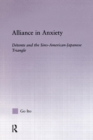 Alliance in Anxiety : Detente and the Sino-American-Japanese Triangle - Book