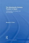The Nineteenth-Century Theatre in Spain : A Bibliography of Criticism and Documentation - Book