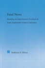 The Fatal News : Reading and Information Overload in Early Eighteenth-Century Literature - Book