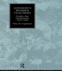 London's Women Teachers : Gender, Class and Feminism, 1870-1930 - Book