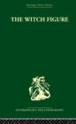 The Witch Figure : Folklore essays by a group of scholars in England honouring the 75th birthday of Katharine M. Briggs - Book